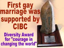 First gay marriage was supported by CIBC - 2006 Diversity Award for "courage in changing the world"